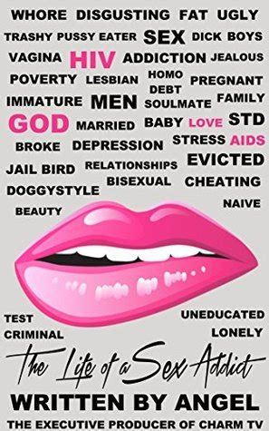 The Life Of A Sex Addict By Angel Goodreads