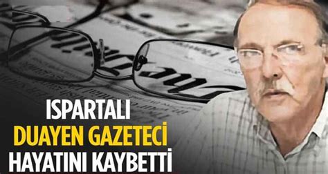 Ispartali Duayen Gazetec Hayatini Kaybett Son