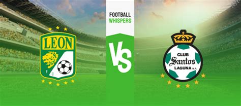 Leon Vs Santos Laguna Prediction Odds Betting Tips