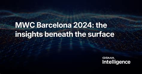MWC Barcelona 2024: the insights beneath the surface | GSMA Intelligence
