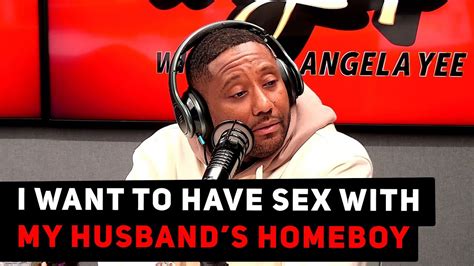 I Want To Have Sex With My Husbands Homeboy Should I Tell Him Ask Yee YouTube