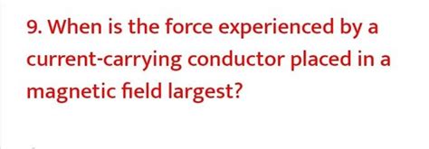 9 When Is The Force Experienced By A Current Carrying Conductor Placed I