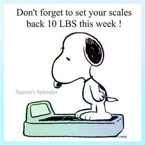 Don T Forget To Set Your Scales Back 10 Pounds This Week Snoopy