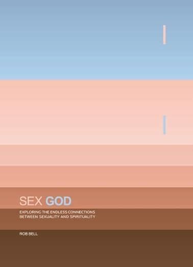 Sex God Exploring The Endless Connections Between Sexuality And Spirituality Bell Rob