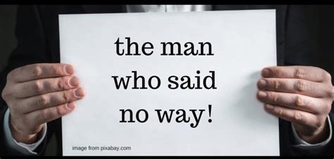 The Man Who Said No Way!