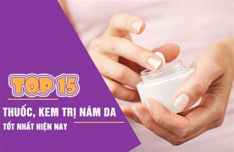 Top 10 kem trị nám tốt nhất hiện nay mới nhất năm 2022