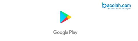 Cara Memperbaiki Google Play Store Yang Tidak Bisa Dibuka Bacolah