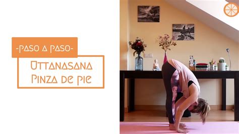 Yoga Paso A Paso Uttanasana Pinza De Pie Youtube