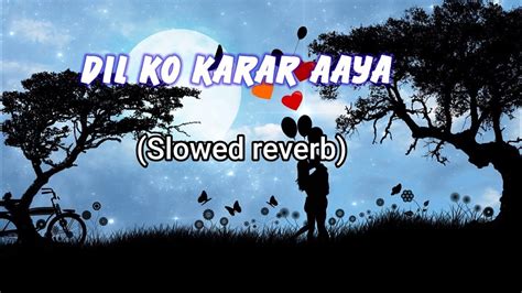 Dil Ko Karar Aaya Slowed And Reverb Neha Kakkar Slowedandreverb