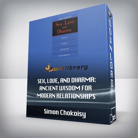 Simon Chokoisy Sex Love And Dharma Ancient Wisdom For Modern Relationships Wisdom Library