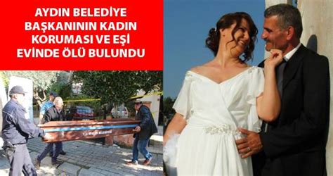 AYDIN BELEDİYE BAŞKANININ KADIN KORUMASI VE EŞİ EVİNDE ÖLÜ BULUNDU