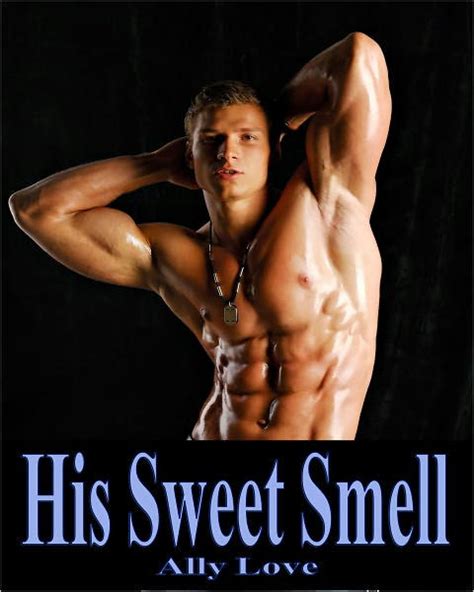 His Sweet Smell Gay M M Seduction XXX Erotica Virgin Male Dominance By Ally Love EBook