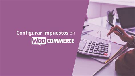 Cómo configurar impuestos en WooCommerce y vender en España