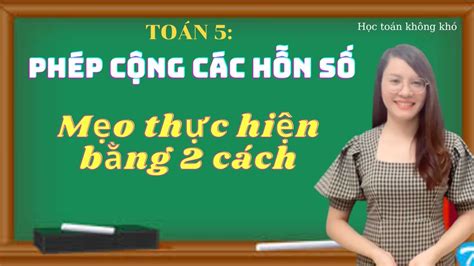 Toán 5 Phép Cộng Các Hỗn Số Mẹo Thực Hiện Phép Cộng Các Hỗn Số Bằng 2 Cách Cô Hảo Youtube