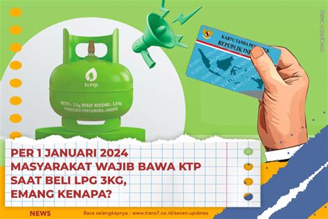 TRANS7 Per 1 Januari 2024 Masyarakat Wajib Bawa KTP Saat Beli LPG 3KG