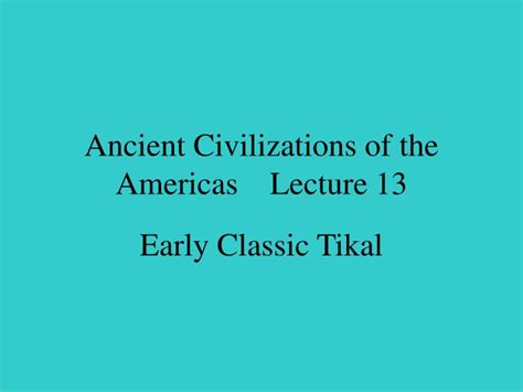 Ppt Ancient Civilizations Of The Americas Lecture 13 Powerpoint