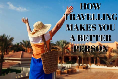 HOW TRAVELLING MAKES YOU A BETTER PERSON - Dazzling Daily Deals