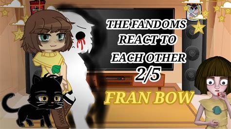 Fandoms React To Each Other Fran Bow Part 2 The Credit In