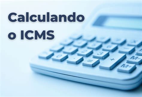 O Que Icms E Como Fazer O C Uculo Desse Pr Ncipal Tributo