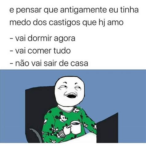 E Pensar Que Antigamente Eu Tinha Medo Dos Castigos Que Hj Amo Vai