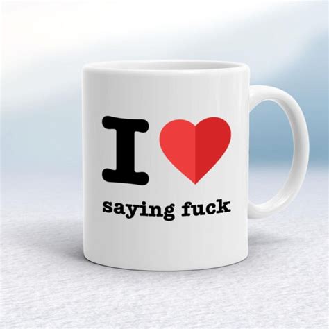 I Love Saying Fuck Mug Rude Mugs Slightly Disturbed