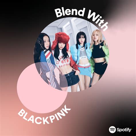 BLACKPINK And Spotify Team Up For Blend Playlist