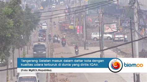 Tangsel Jadi Kota Dengan Kualitas Udara Terburuk Di Asia Tenggara Biem Co