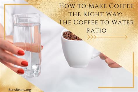 How To Make Coffee The Right Way The Coffee To Water Ratio Ben S Beans