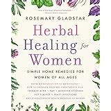 The Complete Woman's Herbal: A Manual of Healing Herbs and Nutrition ...