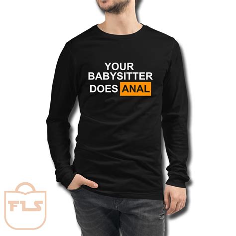 Your Babysitter Does Anal Long Sleeve Ferolos