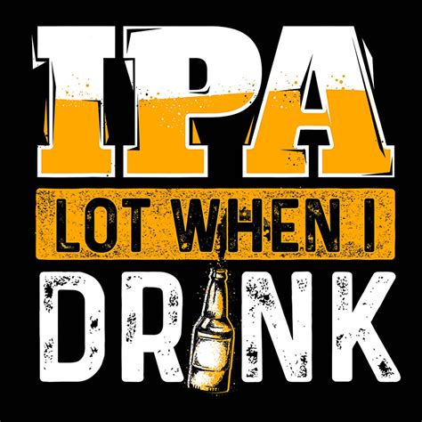 Ipa Lot When I Drink Funny Beer Lover Design Sublimation Etsy