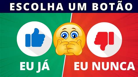 Escolha Um O Eu J Ou Eu Nunca Quiz Eu J Ou Eu Nunca