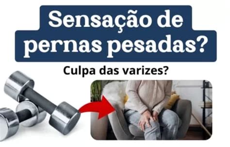Pernas Pesadas O Que Pode Ser - SENSAÇÃO DE PERNAS PESADAS: PODEM SER AS VARIZES? | Saúde Concept