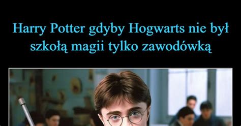 Harry Potter gdyby Hogwarts nie był szkołą magii tylko zawodówką