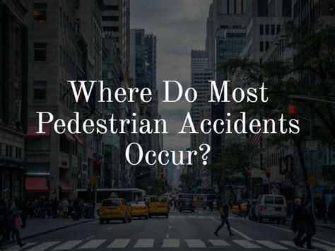 Where Do Most Pedestrian Accidents Occur Faq