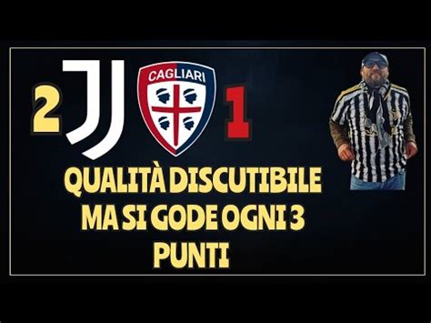 JUVENTUS CAGLIARI 2 1 SI GODE PER I 3 PUNTI MA TANTE NOTE NEGATIVE