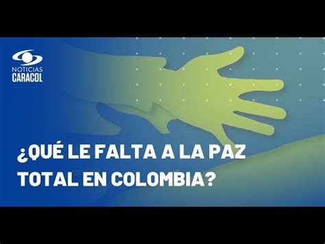 En Qu Va La Paz Total Del Gobierno De Gustavo Petro Youtube