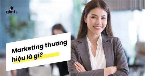 Marketing Thương Hiệu Là Gì Glints Blog