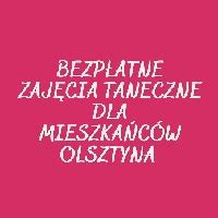 BEZPŁATNE ZAJĘCIA TANECZNE DLA MIESZKAŃCÓW OLSZTYNA Szkoła Tańca