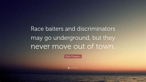 Dick Gregory Quote Race Baiters And Discriminators May Go Underground