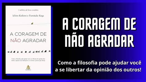 A Coragem De Não Agradar Resumo - Resumo do Livro A Coragem de não Agradar - YouTube