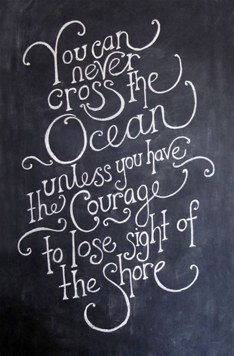 You Can Never Cross The Ocean Unless You Have The Courage To Lose