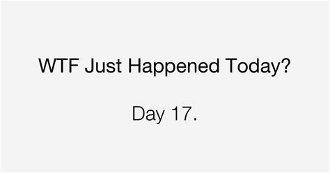 Day Enormous Pain What The Fuck Just Happened Today