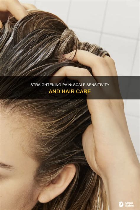 Straightening Pain: Scalp Sensitivity And Hair Care | ShunSalon