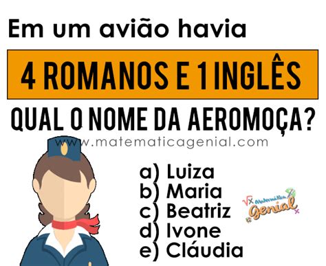 4 Romanos E 1 Ingles Qual O Nome Da Aeromoça - Em um avião havia 4 romanos e 1 inglês. Qual o nome da aeromoça?