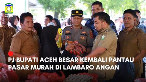 Pj Bupati Aceh Besar Kembali Pantau Pasar Murah Di Lambaro Angan Youtube