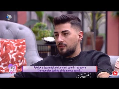 Casa Iubirii Patrick E Dezamagit De Larisa Si Bate In Retragere Se