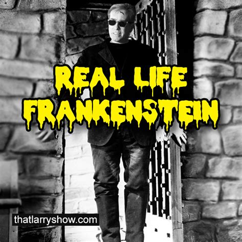Episode 202: Real-Life Frankenstein – That LARRY SHOW