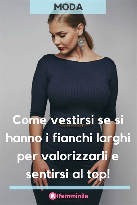 Come Vestirsi Se Si Hanno I Fianchi Larghi Per Valorizzarli E Sentirsi