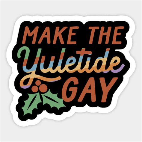Make The Yuletide Gay Gay Sticker TeePublic